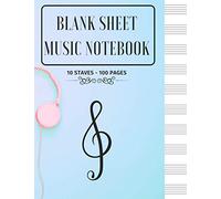 Blank Sheet Music Notebook: GREAT MUSIC NOTEBOOK | Composition Book | Notebook for Musicians | Large 10 Staves per Page, 100 Pages