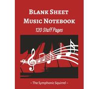 Blank Sheet Music Notebook: Music Manuscript paper | Music Writing Notebook| Staff Paper Notebook | 5 Staffs per page | 120 Pages | 8.5x 11 inches | The Symphonic Squirrel