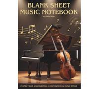 BLANK SHEET MUSIC NOTEBOOK: PERFECT FOR SONGWRITING, COMPOSITION & MUSIC STUDY