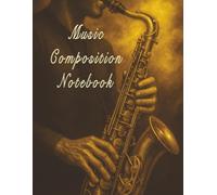 Blank Sheet Music Notebook (Saxophone ): Manuscript Paper for All Instruments 8.5” x 11”, 50 Pages of Blank Staff Paper for Composing, Practicing, and Teaching