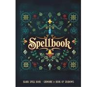 Blank Spell Book - Grimoire & Book of Shadows: Spell Journal & Spellcaster’s Logbook Diary for Witches, Wiccans & Pagans - Record Spells, Rituals, Incantations & Manifestations