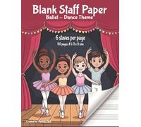 Blank Staff Paper Ballet Dance Theme 6 Staves Per Page: Wide Staff Music Notebook for Beginners - 6 Staves Per Page, 110 Pages of Manuscript Paper with Music Notation Guide & Composition Pages