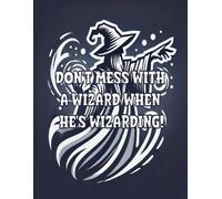 Blank Wizard's Journal: Don't Mess With A Wizard When He's Wizarding: Blank Lined Notebook
