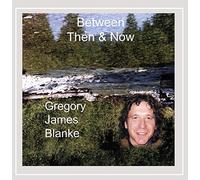 Blanke, Gregory James - Between Then & Now