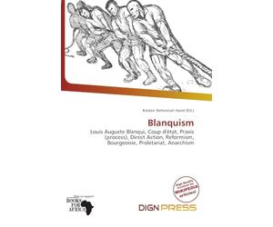Blanquism: Louis Auguste Blanqui, Coup d'état, Praxis (process), Direct Action, Reformism, Bourgeoisie, Proletariat, Anarchism