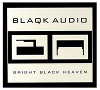 Blaqk Audio - Bright Black Heaven: Limited