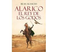 Blas Alascio Alarico. El rey de los godos / Alaric. King of the Visi (Tascabile)