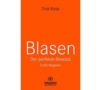 Blasen - Der perfekte Blowjob | Erotischer Ratgeber: Als BlowJobGöttin wird er dir aus der Hand fressen ...: 2