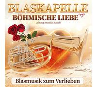Blaskapelle Böhmische Liebe - Blasmusik Zum Verlieben