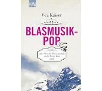 Blasmusikpop oder Wie die Wissenschaft in die Berge kam: Roman: 1359