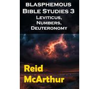 BLASPHEMOUS BIBLE STUDIES 3: Atheist Commentary on the Books of Leviticus, Numbers, and Deuteronomy