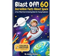 Blast Off! 60 Incredible Facts About Space: A Fun-Filled Fact and Coloring Book for Young Explorers