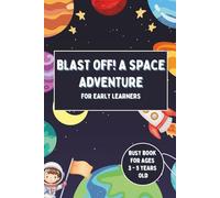 Blast Off! A Space Adventure for Early Learners: Learn Letters, Numbers, Shapes, and More with Fun Space Activities for Toddlers and Preschoolers