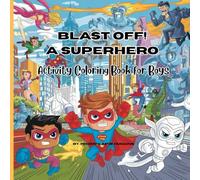 Blast Off! A Superhero Activity Coloring Book: Epic Missions & Heroic Fun!