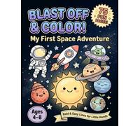 Blast Off & Color! My First Space Adventure: 75 Out-of-This-World Coloring Pages for Kids Ages 4-8