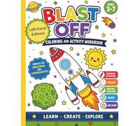 Blast Off Coloring and Activity Workbook For LEFT HANDED: Learn, Create, Explore Ages 3-7 Preschool and Kindergarten Activity Book, 8.5x11