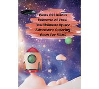 Blast Off into a Universe of Fun!: The Ultimate Space Adventure Coloring Book for Kids!