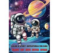 Blast Off into Outer Space: Color & Story: Adventures for Kids