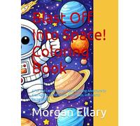 Blast Off Into Space! Coloring Book: A Fun and Creative Outer Space Coloring Adventure for Kids Ages 7+ with Planets, Astronauts, and Cosmic Backgrounds