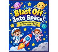 Blast Off Into Space! - Fun Space Coloring Book for Kids Black & white: 26 Cute and Easy Coloring Pages with Rockets, Astronauts, Planets, Aliens, ... Bold and Simple Designs for Toddlers Ages 3-8