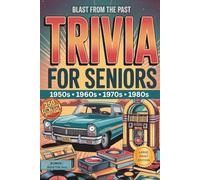 Blast to the Past Trivia for Seniors: Nostalgic Trivia Journey through the Decades: Large Print, Easy to Read, Fun for All Ages, Great Gift Ideas, Bonus Section