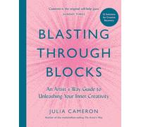 Blasting Through Blocks: An Artist's Way Guide to Unleashing Your Inner Creativity