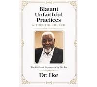 Blatant Unfaithful Practices in the Church: Dr. Ike’s Gallant Exposés