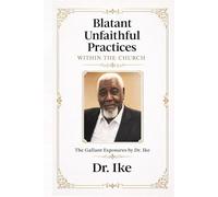 Blatant Unfaithful Practices in the Church: Dr. Ike’s Gallant Exposés