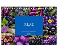 BLAU - Gemüse und Obst - Farbexplosion (Tischkalender 2026 DIN A5 quer), CALVENDO Monatskalender: Farbige Vielfalt, köstlicher Geschmack, gesunde Power