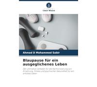 Blaupause für ein ausgeglichenes Leben: Der ultimative Leitfaden für die Harmonisierung von Ernährung, Fitness und psychischer Gesundheit für ein erfülltes Leben