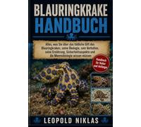BLAURINGKRAKE HANDBUCH: Alles, was Sie über das tödliche Gift des Blauringkraken, seine Ökologie, sein Verhalten, seine Ernährung, Sicherheitsaspekte und die Meeresbiologie wissen müssen