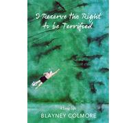 Blayney Colmore I Reserve the Right to be Terrified (Tascabile)