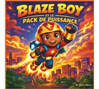 BLAZE BOY ET LE PACK DE PUISSANCE: Une aventure de super-héros sur la gentillesse, le courage et le pouvoir d'aider | super-héros | action-aventure | ... ans | en rimes | 30 pages | Taille 8,5 x 8,5
