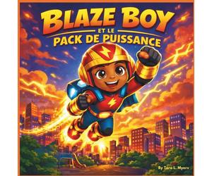 BLAZE BOY ET LE PACK DE PUISSANCE: Une aventure de super-héros sur la gentillesse, le courage et le pouvoir d'aider | super-héros | action-aventure | ... ans | en rimes | 30 pages | Taille 8,5 x 8,5