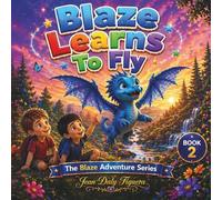 Blaze Learns to Fly: A Story of Courage, Friendship, and Learning to Believe
