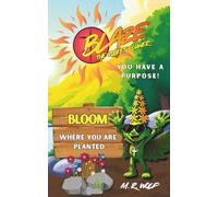 Blaze The Rocket Flower: You Have a Purpose!: Bloom Where You are Planted