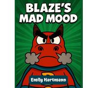 Blaze's Mad Mood: A Children's Book About a Dragon that manage his Anger, BIG Emotions and Feelings