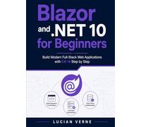 Blazor and .NET 10 for Beginners: Build Modern Full-Stack Web Applications with C# 14 Step by Step