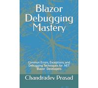 Blazor Debugging Mastery: Common Errors, Exceptions, and Debugging Techniques for .NET Developers