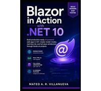 Blazor in Action with .NET 10: Build production-ready, AI-powered web apps in C#-master render modes, real-time UIs, and full-stack architecture through hands-on projects
