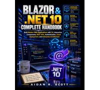 Blazor & .NET 10 Complete Handbook: Build Modern Web Applications with C#, Interactive Components, REST APIs, Authentication, Cloud Deployment, and Enterprise Architecture