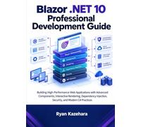 Blazor .NET 10 Professional Development Guide: Building High-Performance Web Applications with Advanced Components, Interactive Rendering, Dependency Injection, Security, and Modern C# Practices