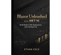 Blazor Unleashed with .NET 10: Build Modern Web Applications with Full-Stack C#