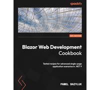 Blazor Web Development Cookbook: Tested recipes for advanced single-page application scenarios in .NET 9
