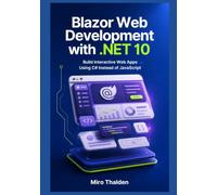 Blazor Web Development with .NET 10: Build Interactive Web Apps Using C# Instead of JavaScript