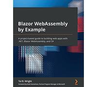 Blazor WebAssembly by Example: A project-based guide to building web apps with .NET, Blazor WebAssembly, and C#