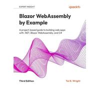 Blazor WebAssembly by Example: A project-based guide to building web apps with .NET, Blazor WebAssembly, and C#
