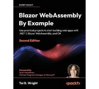 Blazor WebAssembly By Example: Use practical projects to start building web apps with .NET 7, Blazor WebAssembly, and C#, 2nd Edition