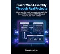 Blazor WebAssembly Through Real Projects: Build production-ready web applications with C#, Blazor WebAssembly, and .NET 10 through hands-on, real-world projects