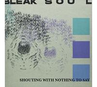Bleak Soul - Shouting With Nothing To Say